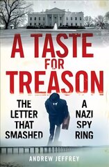 Taste for Treason: The Letter That Smashed a Nazi Spy Ring цена и информация | Исторические книги | 220.lv