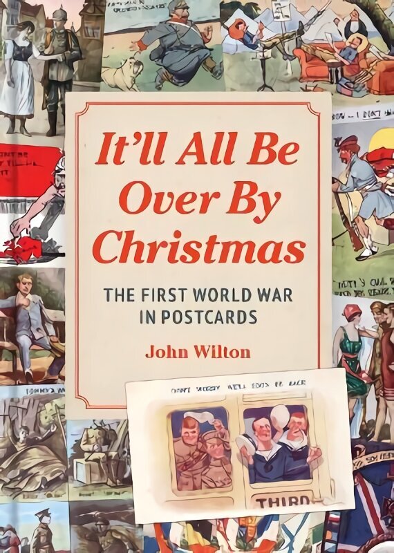 It'll All be Over by Christmas: The First World War in Postcards цена и информация | Vēstures grāmatas | 220.lv