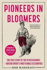 Pioneers in Bloomers: The True Story of the Pedestriennes - British Sport's First Female Celebrities cena un informācija | Vēstures grāmatas | 220.lv