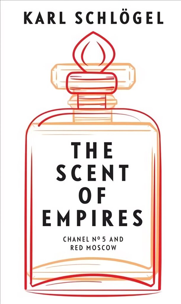 Scent of Empires - Chanel No. 5 and Red Moscow: Chanel No. 5 and Red Moscow цена и информация | Vēstures grāmatas | 220.lv