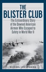 Blister Club: The Extraordinary Story of the Downed American Airmen Who Escaped to Safety in World War II cena un informācija | Vēstures grāmatas | 220.lv