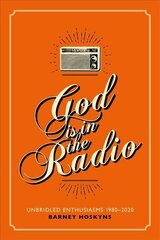 God is in the Radio: Unbridled Enthusiasms, 1980-2020 цена и информация | Книги об искусстве | 220.lv