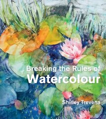 Breaking the Rules of Watercolour: Painting secrets and techniques цена и информация | Книги об искусстве | 220.lv