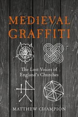 Medieval Graffiti: The Lost Voices of England's Churches cena un informācija | Mākslas grāmatas | 220.lv
