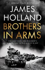 Brothers in Arms: One Legendary Tank Regiment's Bloody War from D-Day to VE-Day cena un informācija | Vēstures grāmatas | 220.lv