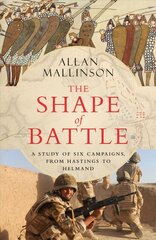 Shape of Battle: Six Campaigns from Hastings to Helmand cena un informācija | Vēstures grāmatas | 220.lv