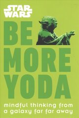 Star Wars Be More Yoda: Mindful Thinking from a Galaxy Far Far Away cena un informācija | Mākslas grāmatas | 220.lv