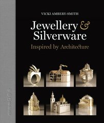 Jewellery & Silverware: Inspired by Architecture цена и информация | Книги об искусстве | 220.lv