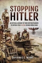 Stopping Hitler: An Official Account of How Britain Planned to Defend Itself in the Second World War cena un informācija | Vēstures grāmatas | 220.lv