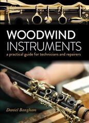 Woodwind Instruments: A practical guide for Technicians and Repairers цена и информация | Книги об искусстве | 220.lv