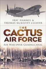 Cactus Air Force: Air War over Guadalcanal cena un informācija | Vēstures grāmatas | 220.lv