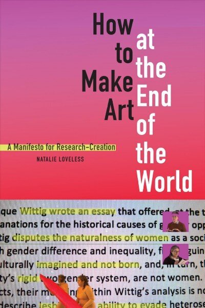 How to Make Art at the End of the World: A Manifesto for Research-Creation cena un informācija | Mākslas grāmatas | 220.lv