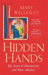 Hidden Hands: The Lives of Manuscripts and Their Makers cena un informācija | Vēstures grāmatas | 220.lv