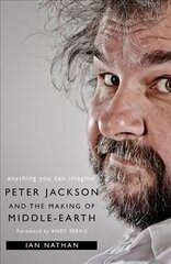 Anything You Can Imagine: Peter Jackson and the Making of Middle-Earth цена и информация | Книги об искусстве | 220.lv