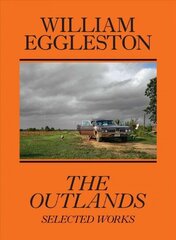 William Eggleston: The Outlands, Selected Works cena un informācija | Mākslas grāmatas | 220.lv