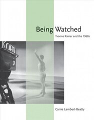 Being Watched: Yvonne Rainer and the 1960s цена и информация | Книги об искусстве | 220.lv