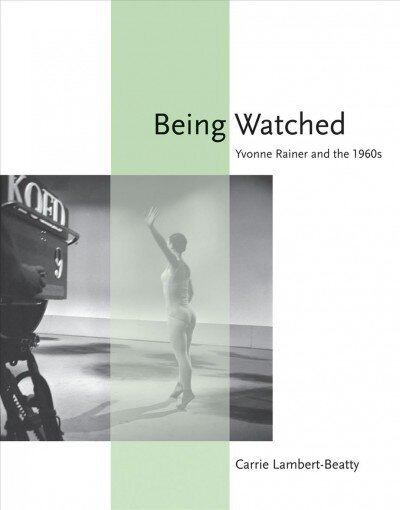 Being Watched: Yvonne Rainer and the 1960s цена и информация | Mākslas grāmatas | 220.lv