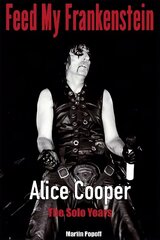 Feed My Frankenstein: Alice Cooper, the Solo Years cena un informācija | Mākslas grāmatas | 220.lv