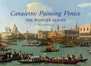 Canaletto: Painting Venice: The Woburn Series цена и информация | Книги об искусстве | 220.lv