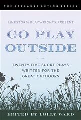 LineStorm Playwrights Present Go Play Outside: Twenty-Five Short Plays Written for the Great Outdoors цена и информация | Книги об искусстве | 220.lv