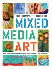 Complete Book of Mixed Media Art: More than 200 fundamental mixed media concepts and techniques цена и информация | Книги об искусстве | 220.lv