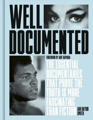 Well Documented: The Essential Documentaries that Prove the Truth is More Fascinating than Fiction cena un informācija | Mākslas grāmatas | 220.lv