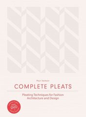 Complete Pleats: Pleating Techniques for Fashion, Architecture and Design cena un informācija | Mākslas grāmatas | 220.lv