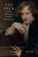 Van Dyck and the Making of English Portraiture цена и информация | Книги об искусстве | 220.lv