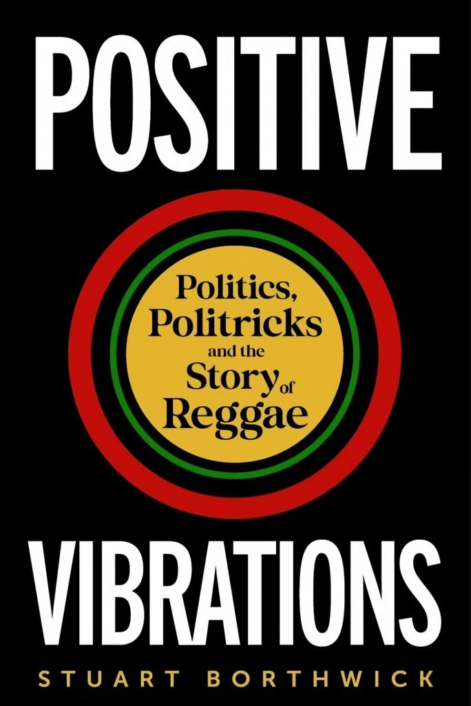 Positive Vibrations: Politics, Politricks and the Story of Reggae cena un informācija | Mākslas grāmatas | 220.lv