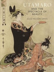 Utamaro and the Spectacle of Beauty: Revised and Expanded Second Edition Second Edition, Revised and Expanded Edi цена и информация | Книги об искусстве | 220.lv