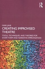 Creating Improvised Theatre: Tools, Techniques, and Theories for Short Form and Narrative Improvisation cena un informācija | Mākslas grāmatas | 220.lv