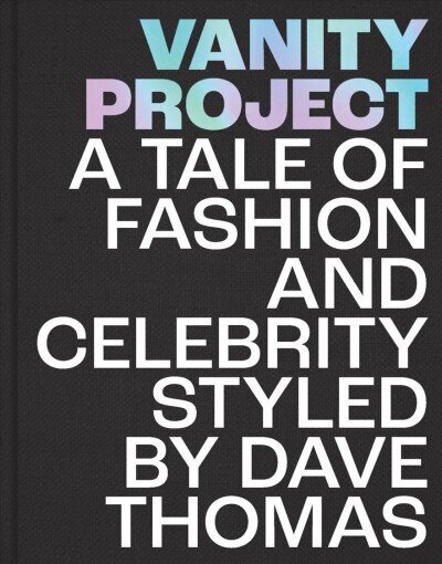 Vanity Project: A Tale of Fashion and Celebrity Styled by Dave Thomas cena un informācija | Mākslas grāmatas | 220.lv