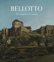 Bellotto: The Koenigstein Views Reunited cena un informācija | Mākslas grāmatas | 220.lv