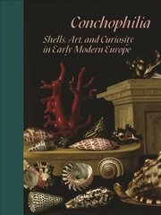 Conchophilia: Shells, Art, and Curiosity in Early Modern Europe цена и информация | Книги об искусстве | 220.lv