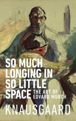 So Much Longing in So Little Space: The art of Edvard Munch цена и информация | Книги об искусстве | 220.lv