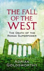 Fall Of The West: The Death Of The Roman Superpower cena un informācija | Vēstures grāmatas | 220.lv