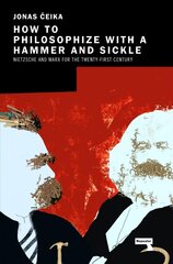 How to Philosophize with a Hammer and Sickle: Nietzsche and Marx for the Twenty-First Century New edition цена и информация | Исторические книги | 220.lv