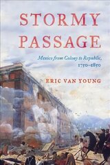 Stormy Passage: Mexico from Colony to Republic, 1750-1850 cena un informācija | Vēstures grāmatas | 220.lv
