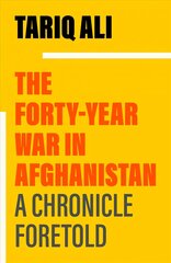 Forty-Year War in Afghanistan: A Chronicle Foretold cena un informācija | Vēstures grāmatas | 220.lv