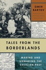 Tales from the Borderlands: Making and Unmaking the Galician Past cena un informācija | Vēstures grāmatas | 220.lv