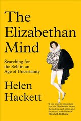 Elizabethan Mind: Searching for the Self in an Age of Uncertainty cena un informācija | Vēstures grāmatas | 220.lv