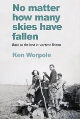 No Matter How Many Skies Have Fallen: Back to the land in wartime England цена и информация | Исторические книги | 220.lv