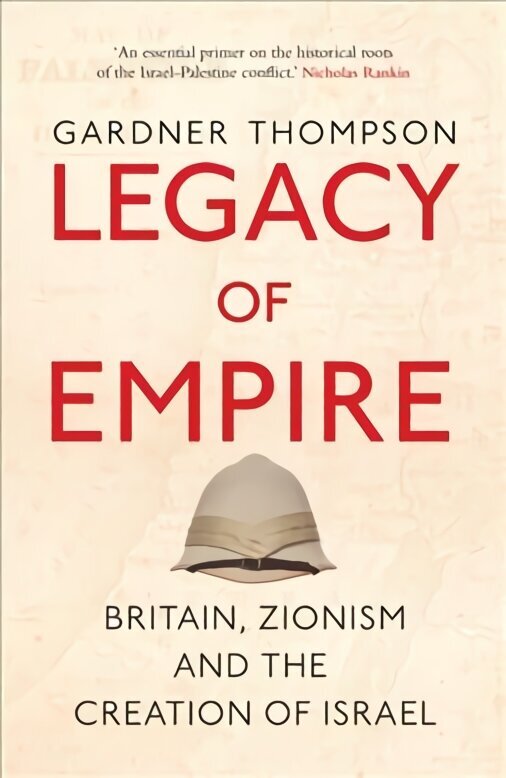 Legacy of Empire: Britain, Zionism and the Creation of Israel New edition cena un informācija | Vēstures grāmatas | 220.lv