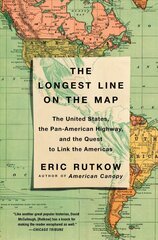 Longest Line on the Map: The United States, the Pan-American Highway, and the Quest to Link the   Americas цена и информация | Исторические книги | 220.lv