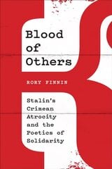 Blood of Others: Stalin's Crimean Atrocity and the Poetics of Solidarity цена и информация | Исторические книги | 220.lv