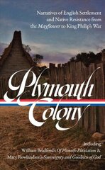 Plymouth Colony: Narratives of English Settlement and Native Resistance from the Mayflower to   King Philip's War (LOA #337) цена и информация | Исторические книги | 220.lv