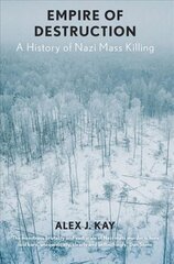 Empire of Destruction: A History of Nazi Mass Killing cena un informācija | Vēstures grāmatas | 220.lv