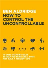 How to Control the Uncontrollable: 10 Game Changing Ideas to Help You Think Like a Stoic and Build a Resilient Life cena un informācija | Vēstures grāmatas | 220.lv