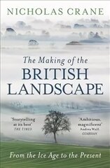 Making Of The British Landscape: From the Ice Age to the Present цена и информация | Исторические книги | 220.lv