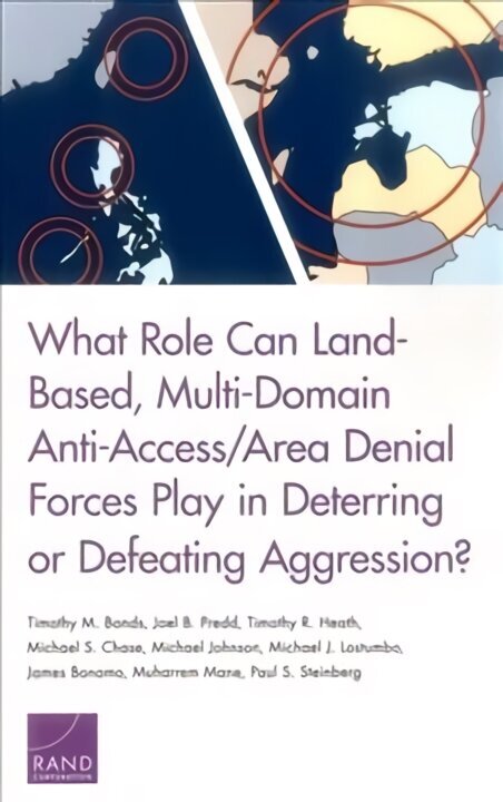 What Role Can Land-Based, Multi-Domain Anti-Access/Area Denial Forces Play in Deterring or Defeating Aggression? цена и информация | Vēstures grāmatas | 220.lv